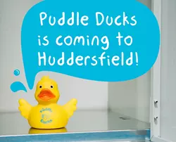 Puddle Ducks is coming to Huddersfield
